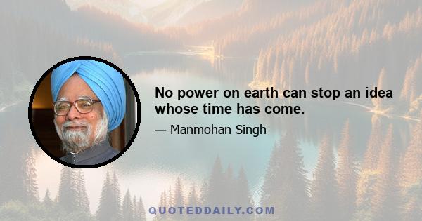 No power on earth can stop an idea whose time has come.