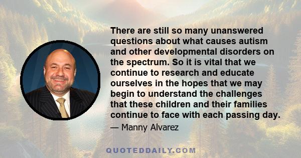 There are still so many unanswered questions about what causes autism and other developmental disorders on the spectrum. So it is vital that we continue to research and educate ourselves in the hopes that we may begin