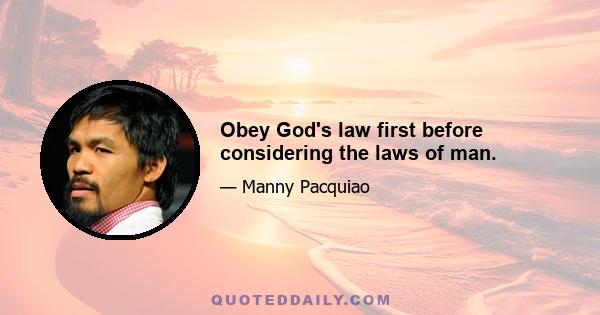 Obey God's law first before considering the laws of man.