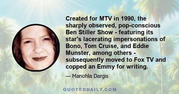 Created for MTV in 1990, the sharply observed, pop-conscious Ben Stiller Show - featuring its star's lacerating impersonations of Bono, Tom Cruise, and Eddie Munster, among others - subsequently moved to Fox TV and