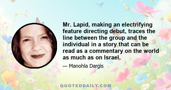 Mr. Lapid, making an electrifying feature directing debut, traces the line between the group and the individual in a story that can be read as a commentary on the world as much as on Israel.