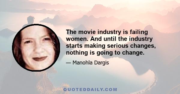 The movie industry is failing women. And until the industry starts making serious changes, nothing is going to change.