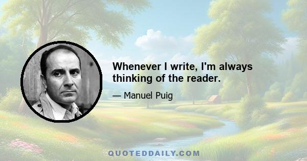 Whenever I write, I'm always thinking of the reader.