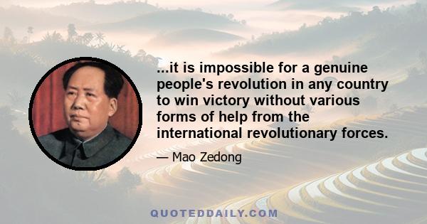 ...it is impossible for a genuine people's revolution in any country to win victory without various forms of help from the international revolutionary forces.