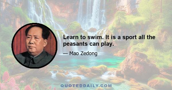 Learn to swim. It is a sport all the peasants can play.