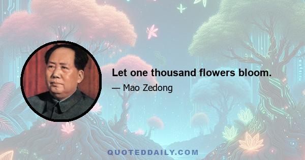 Let one thousand flowers bloom.