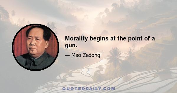 Morality begins at the point of a gun.