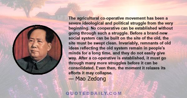 The agricultural co-operative movement has been a severe ideological and political struggle from the very beginning. No cooperative can be established without going through such a struggle. Before a brand-new social