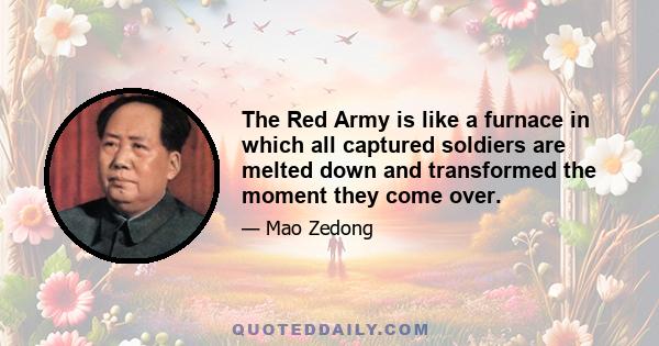 The Red Army is like a furnace in which all captured soldiers are melted down and transformed the moment they come over.