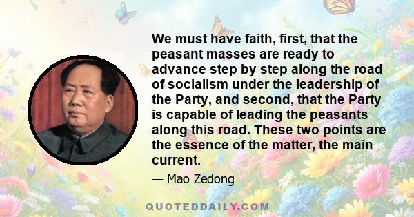 We must have faith, first, that the peasant masses are ready to advance step by step along the road of socialism under the leadership of the Party, and second, that the Party is capable of leading the peasants along