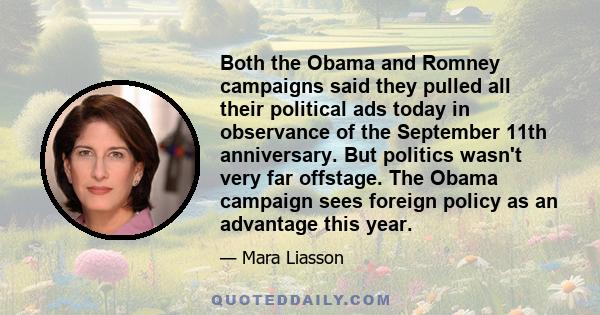 Both the Obama and Romney campaigns said they pulled all their political ads today in observance of the September 11th anniversary. But politics wasn't very far offstage. The Obama campaign sees foreign policy as an