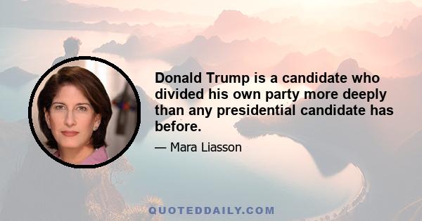 Donald Trump is a candidate who divided his own party more deeply than any presidential candidate has before.