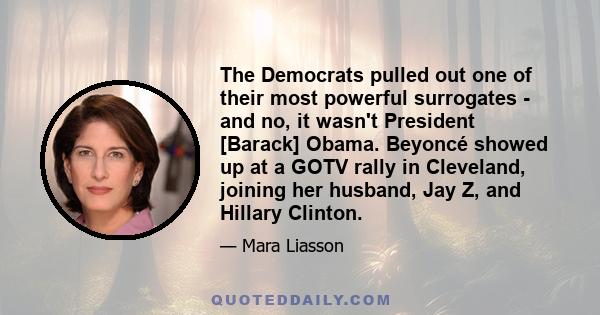 The Democrats pulled out one of their most powerful surrogates - and no, it wasn't President [Barack] Obama. Beyoncé showed up at a GOTV rally in Cleveland, joining her husband, Jay Z, and Hillary Clinton.