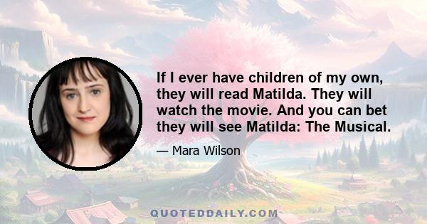 If I ever have children of my own, they will read Matilda. They will watch the movie. And you can bet they will see Matilda: The Musical.