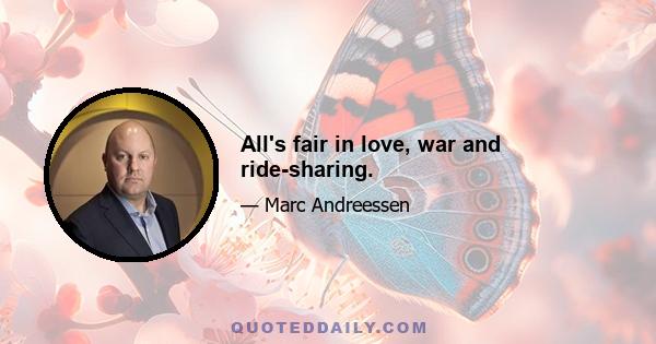 All's fair in love, war and ride-sharing.