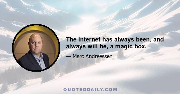 The Internet has always been, and always will be, a magic box.