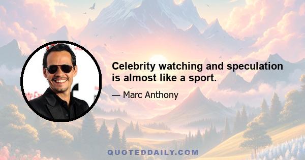 Celebrity watching and speculation is almost like a sport.