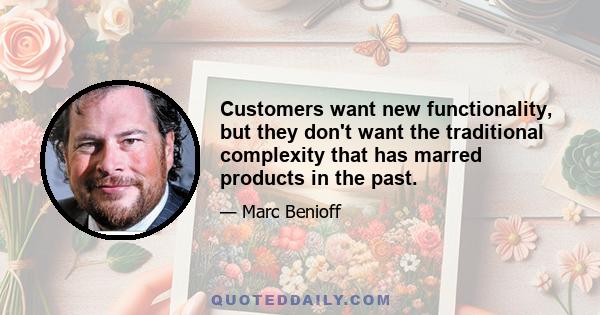 Customers want new functionality, but they don't want the traditional complexity that has marred products in the past.