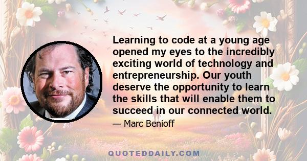 Learning to code at a young age opened my eyes to the incredibly exciting world of technology and entrepreneurship. Our youth deserve the opportunity to learn the skills that will enable them to succeed in our connected 