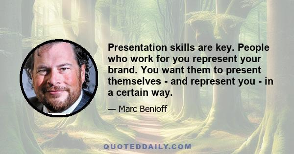 Presentation skills are key. People who work for you represent your brand. You want them to present themselves - and represent you - in a certain way.