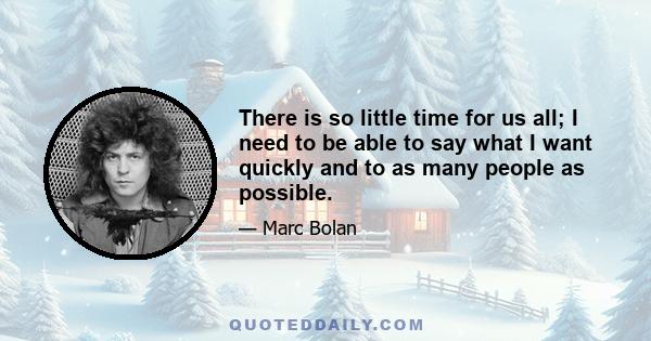 There is so little time for us all; I need to be able to say what I want quickly and to as many people as possible.