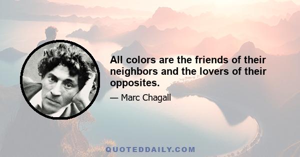 All colors are the friends of their neighbors and the lovers of their opposites.