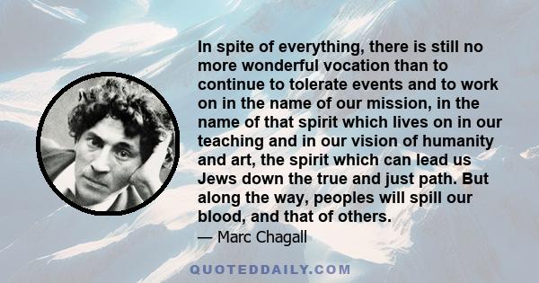 In spite of everything, there is still no more wonderful vocation than to continue to tolerate events and to work on in the name of our mission, in the name of that spirit which lives on in our teaching and in our