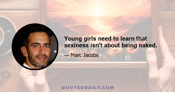 Young girls need to learn that sexiness isn't about being naked.