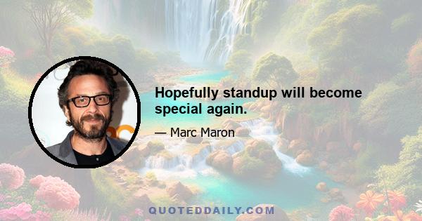 Hopefully standup will become special again.