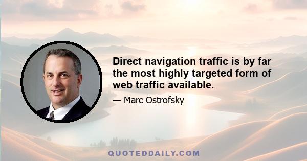 Direct navigation traffic is by far the most highly targeted form of web traffic available.