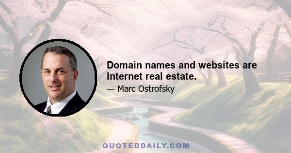 Domain names and websites are Internet real estate.