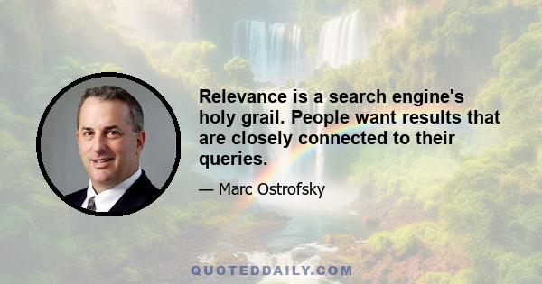 Relevance is a search engine's holy grail. People want results that are closely connected to their queries.