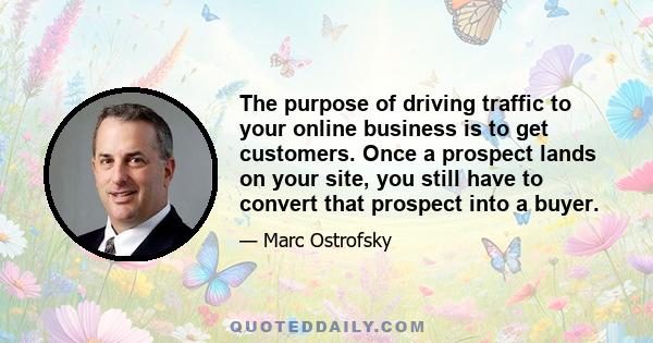 The purpose of driving traffic to your online business is to get customers. Once a prospect lands on your site, you still have to convert that prospect into a buyer.