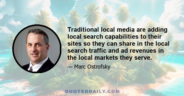 Traditional local media are adding local search capabilities to their sites so they can share in the local search traffic and ad revenues in the local markets they serve.