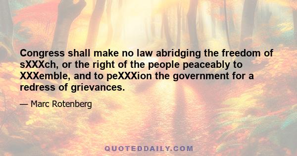 Congress shall make no law abridging the freedom of sXXXch, or the right of the people peaceably to XXXemble, and to peXXXion the government for a redress of grievances.