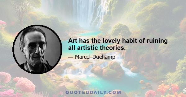 Art has the lovely habit of ruining all artistic theories.