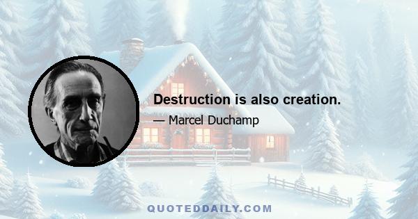 Destruction is also creation.