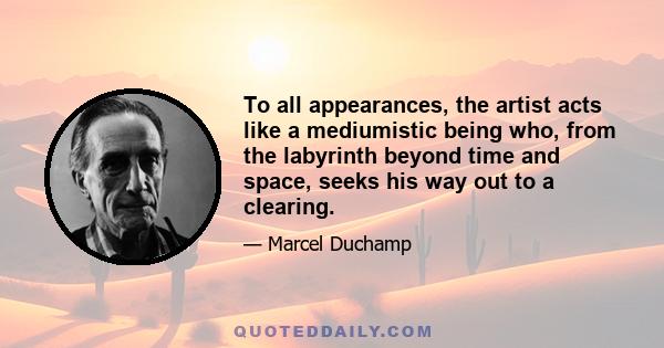 To all appearances, the artist acts like a mediumistic being who, from the labyrinth beyond time and space, seeks his way out to a clearing.