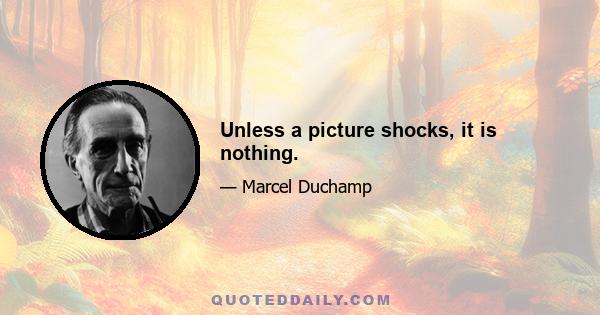 Unless a picture shocks, it is nothing.