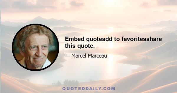 Embed quoteadd to favoritesshare this quote.