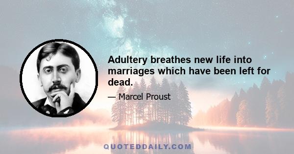 Adultery breathes new life into marriages which have been left for dead.