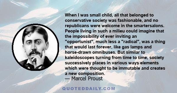 When I was small child, all that belonged to conservative society was fashionable, and no republicans were welcome in the smartersalons. People living in such a milieu could imagine that the impossibility of ever