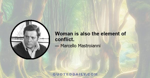 Woman is also the element of conflict.