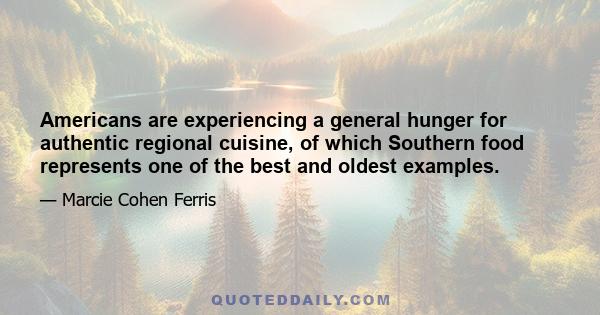 Americans are experiencing a general hunger for authentic regional cuisine, of which Southern food represents one of the best and oldest examples.