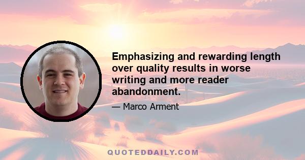 Emphasizing and rewarding length over quality results in worse writing and more reader abandonment.