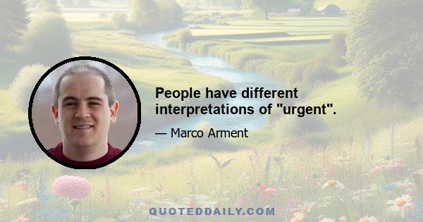 People have different interpretations of urgent.