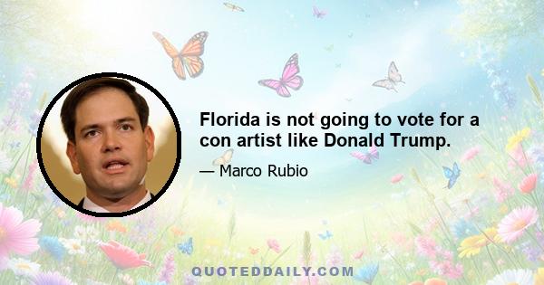 Florida is not going to vote for a con artist like Donald Trump.