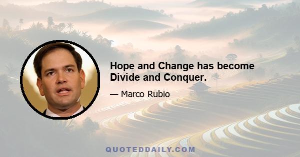 Hope and Change has become Divide and Conquer.