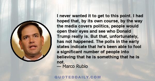 I never wanted it to get to this point. I had hoped that, by its own course, by the way the media covers politics, people would open their eyes and see who Donald Trump really is. But that, unfortunately, has not