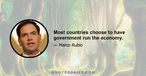 Most countries choose to have government run the economy.